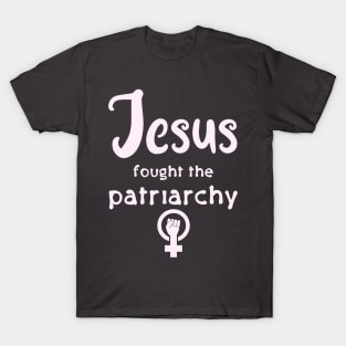 Jesus Fought The Patriarchy T-Shirt